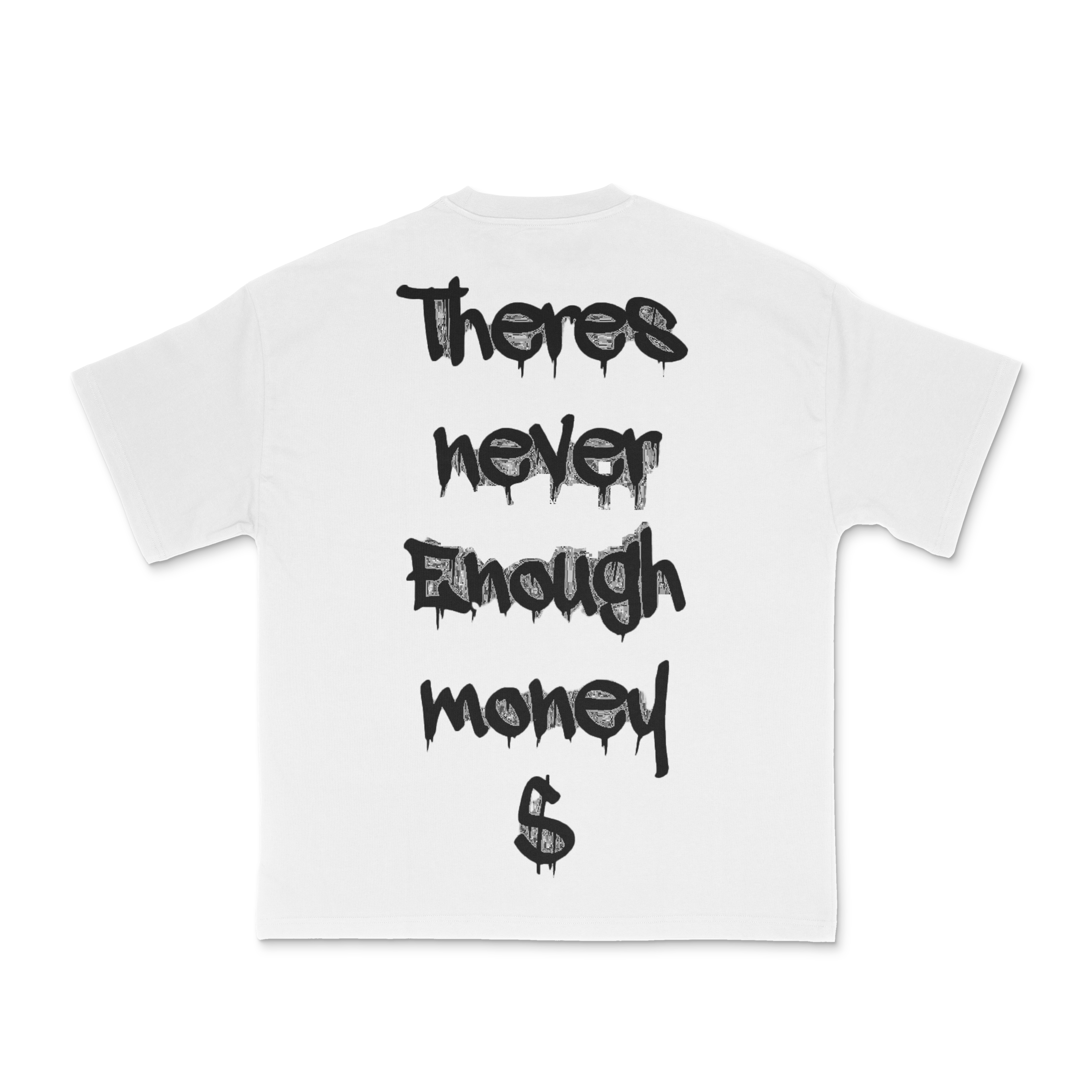 There's Never Enough Money Tee (WHITE)